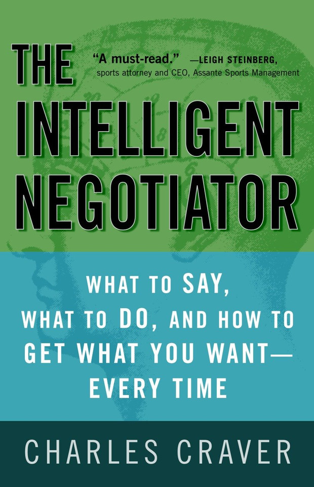 The Intelligent Negotiator: What to Say, What to Do, How to Get What You Want--Every Time book cover by Charles Craver