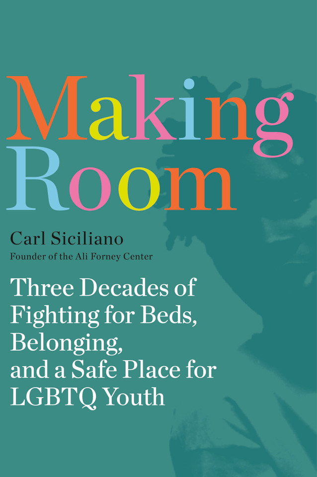 Making Room: Three Decades of Fighting for Beds, Belonging, and a Safe Place for LGBTQ Youth book cover by Carl Siciliano