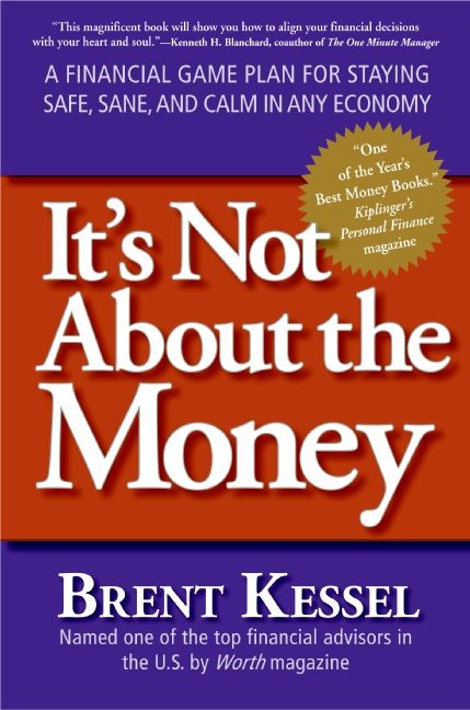 It's Not About the Money: A Financial Game Plan for Staying Safe, Sane, and Calm in Any Economy book cover by Brent Kessel