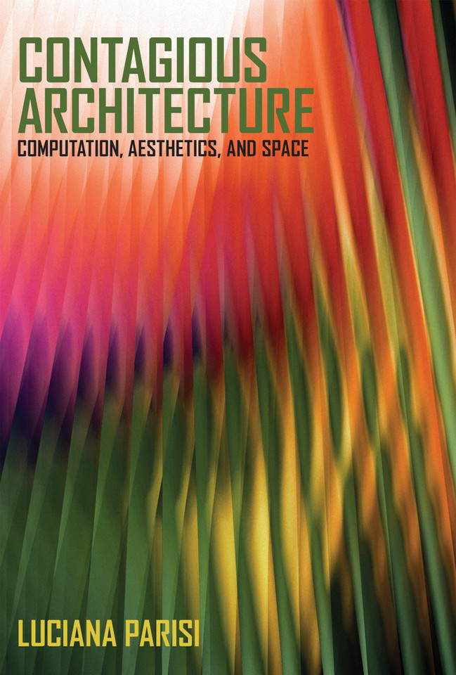 Contagious Architecture: Computation, Aesthetics, and Space (Technologies of Lived Abstraction) book cover by Luciana Parisi