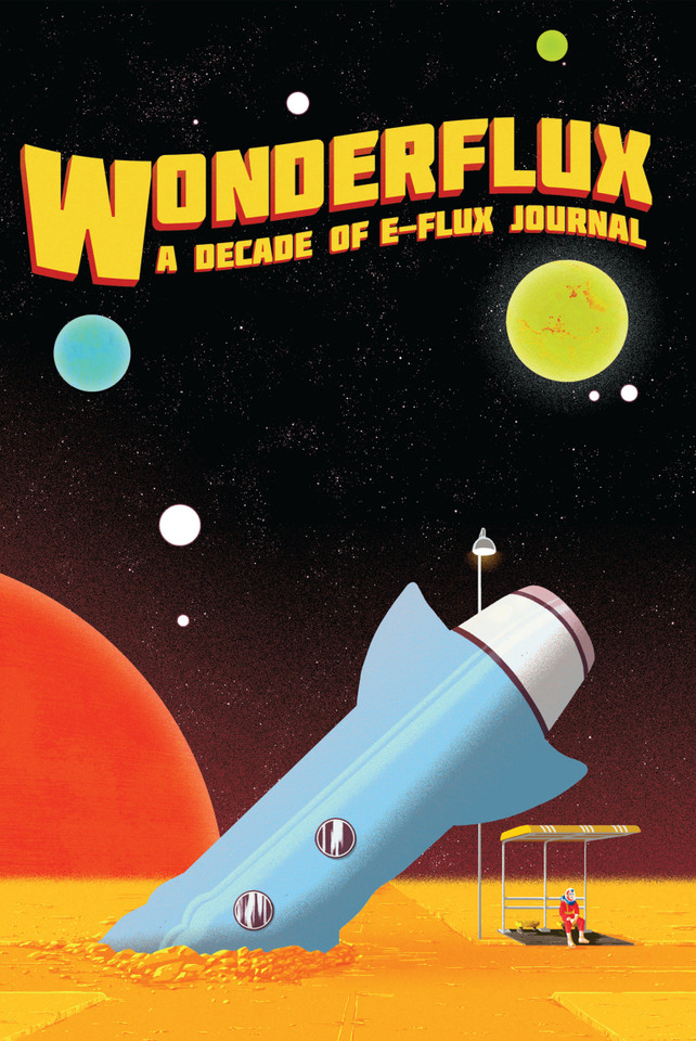 Wonderflux: A Decade of e-flux Journal (Sternberg Press / e-flux journal) book cover by 
