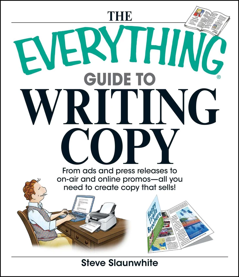 The Everything Guide To Writing Copy: From Ads and Press Release to On-Air and Online Promos--All You Need to Create Copy That Sells (Everything® Series) book cover by Steve Slaunwhite