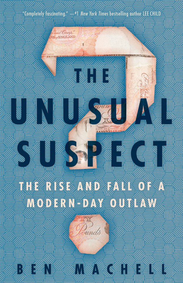 The Unusual Suspect: The Rise and Fall of a Modern-Day Outlaw book cover by Ben Machell