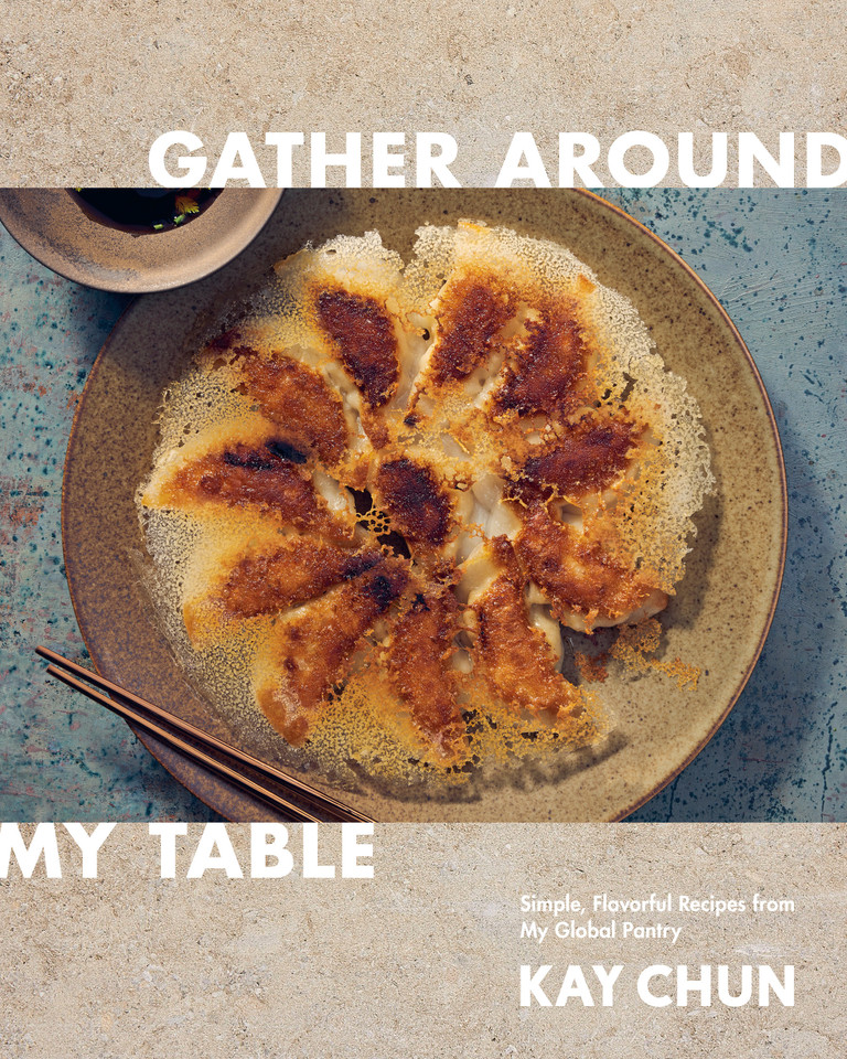 Gather Around My Table: Simple, Flavorful Recipes from My Global Pantry: A Cookbook book cover by Kay Chun