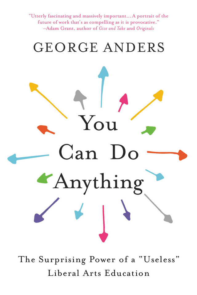 You Can Do Anything: The Surprising Power of a "Useless" Liberal Arts Education book cover by George Anders