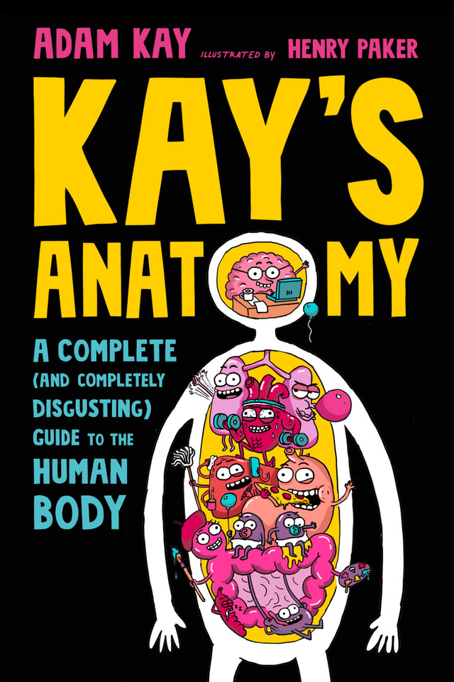 Kay's Anatomy: A Complete (and Completely Disgusting) Guide to the Human Body book cover by Adam Kay