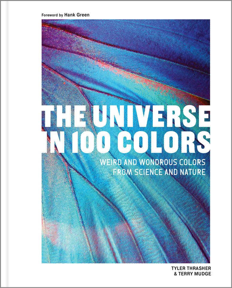 The Universe in 100 Colors: Weird and Wondrous Colors from Science and Nature book cover by Tyler Thrasher, Terry Mudge