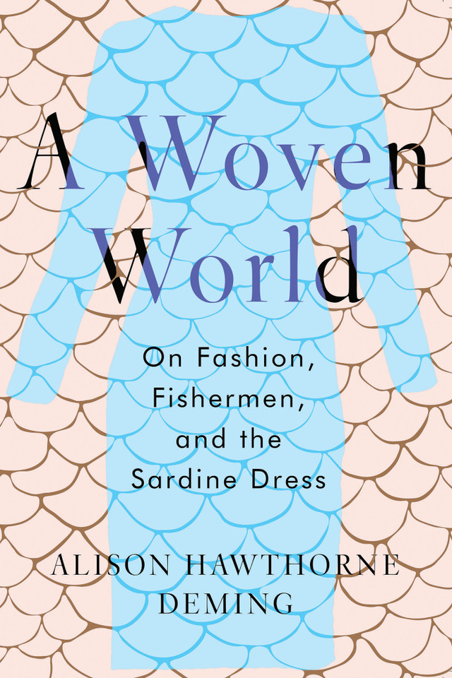 A Woven World: On Fashion, Fishermen, and the Sardine Dress book cover by Alison Hawthorne Deming