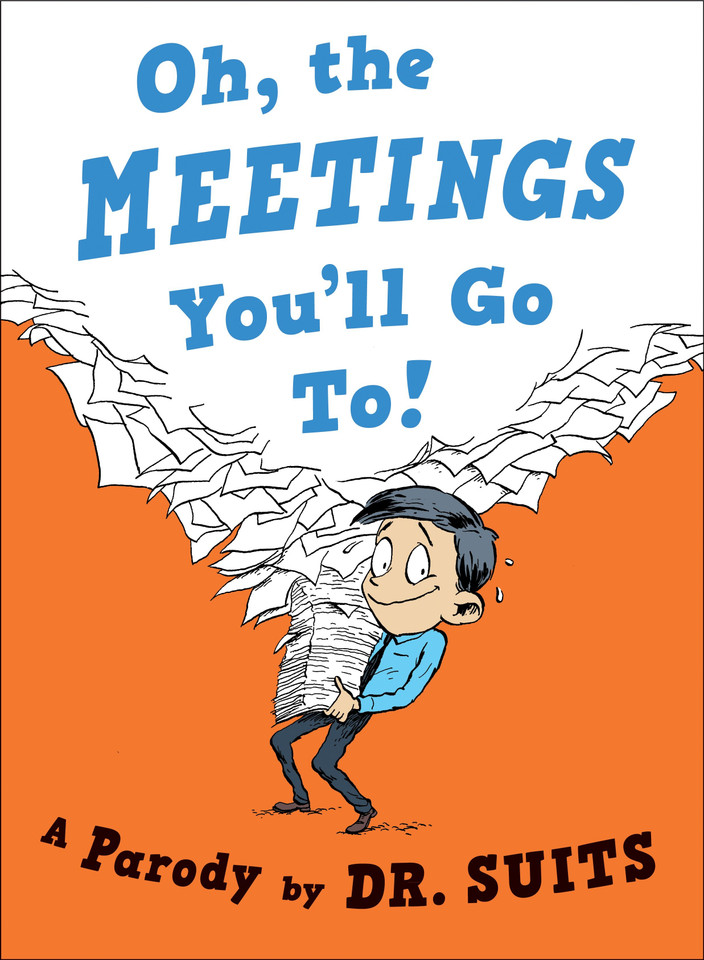 Oh, The Meetings You'll Go To!: A Parody book cover by Dr. Suits