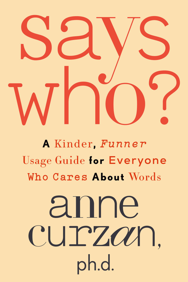 Says Who?: A Kinder, Funner Usage Guide for Everyone Who Cares About Words book cover by Anne Curzan