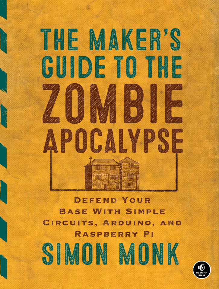 The Maker's Guide to the Zombie Apocalypse: Defend Your Base with Simple Circuits, Arduino, and Raspberry Pi book cover by Simon Monk