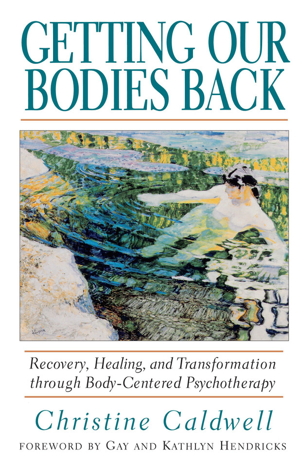Getting Our Bodies Back: Recovery, Healing, and Transformation through Body-Centered Psychotherapy book cover by Christine Caldwell