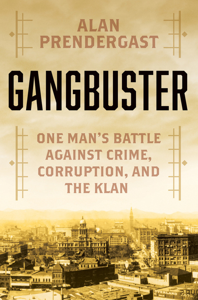 Gangbuster: One Man's Battle Against Crime, Corruption, and the Klan book cover by Alan Prendergast