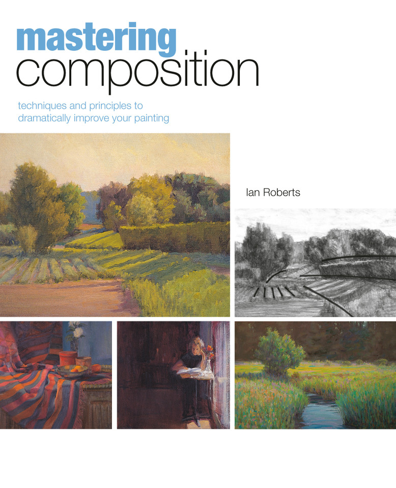 Mastering Composition: Techniques and Principles to Dramatically Improve Your Painting book cover by Ian Roberts