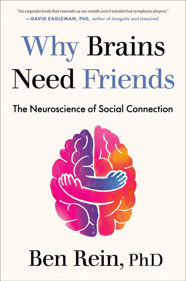 Why Brains Need Friends: The Neuroscience of Social Connection book cover by Ben Rein, PhD