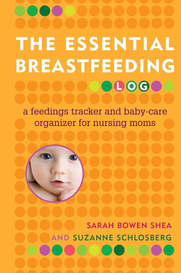 The Essential Breastfeeding Log: A Feedings Tracker and Baby-Care Organizer for Nursing Moms book cover by Sarah Bowen Shea, Suzanne Schlosberg