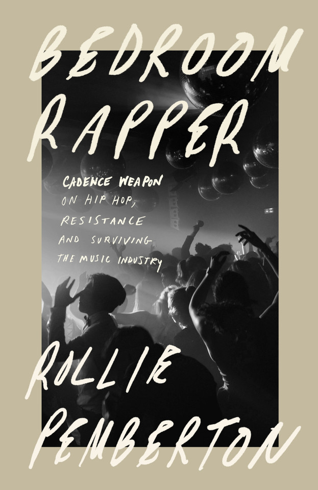 Bedroom Rapper: Cadence Weapon on Hip-Hop, Resistance and Surviving the Music Industry book cover by Rollie Pemberton
