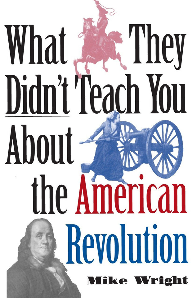 What They Didn't Teach You About the American Revolution (What They Didnt Teach You) book cover by Mike Wright