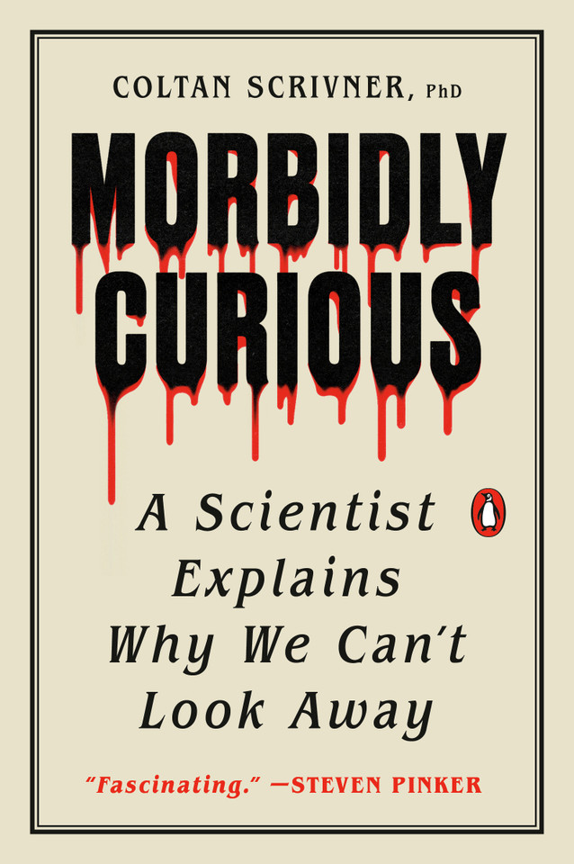 Morbidly Curious: A Scientist Explains Why We Can't Look Away book cover by Coltan Scrivner, PhD