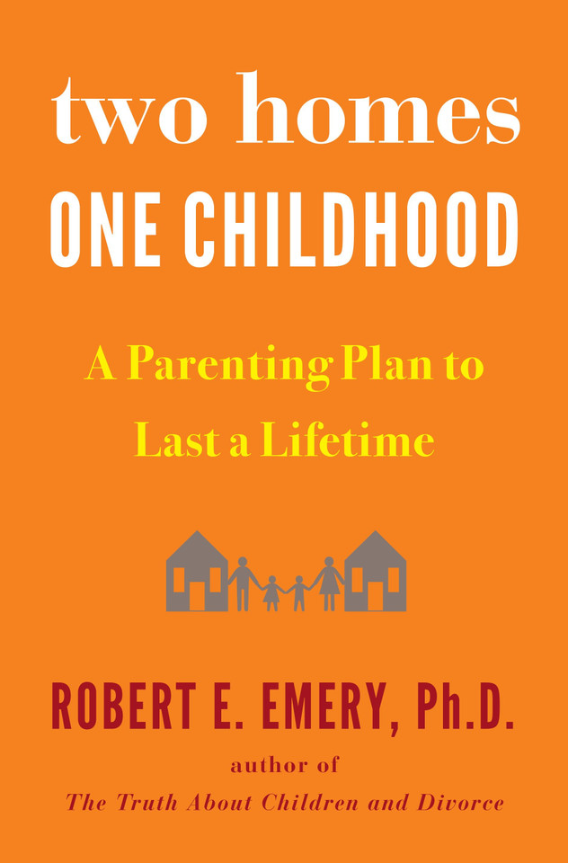 Two Homes, One Childhood: A Parenting Plan to Last a Lifetime book cover by Robert E. Emery Ph.D.