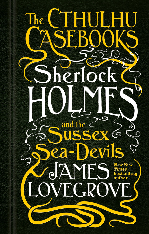 Sherlock Holmes and the Sussex Sea-Devils: The Cthulhu Casebooks (The Cthulhu Casebooks) book cover by James Lovegrove