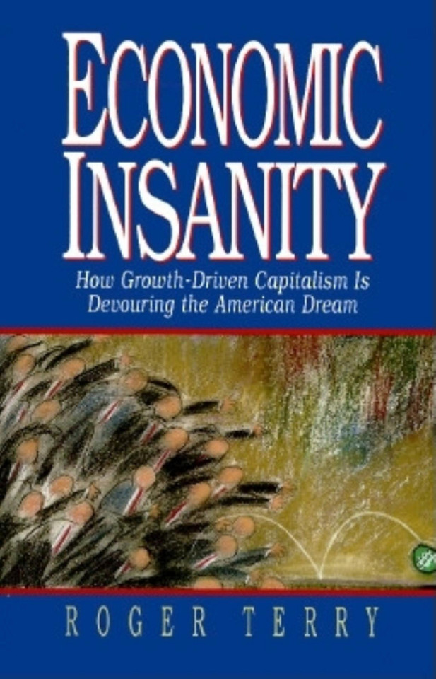Economic Insanity: How Growth-Driven Capitalism Is Devouring the American Dream book cover by Roger Terry