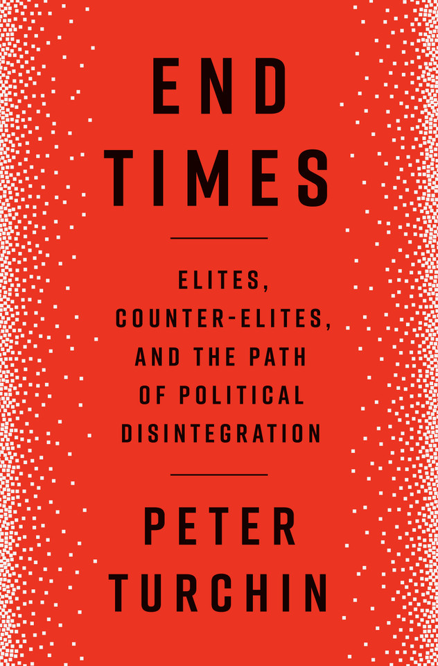 End Times: Elites, Counter-Elites, and the Path of Political Disintegration book cover by Peter Turchin
