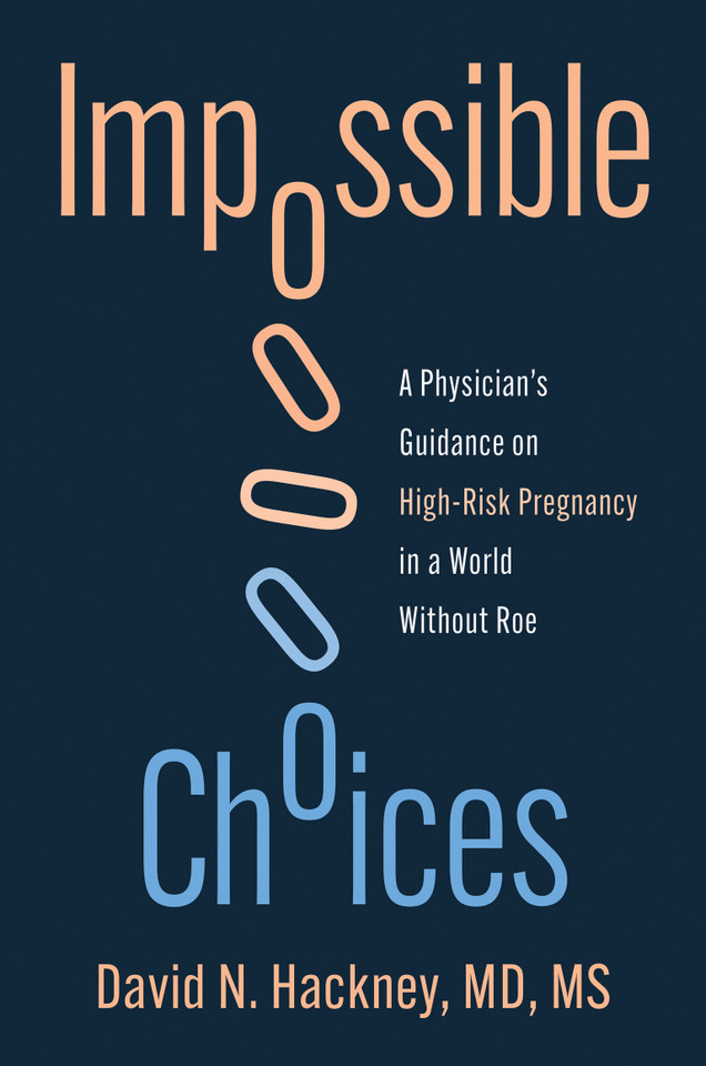 Impossible Choices: A Physician's Guidance on High-Risk Pregnancy in a World Without Roe book cover by David N. Hackney