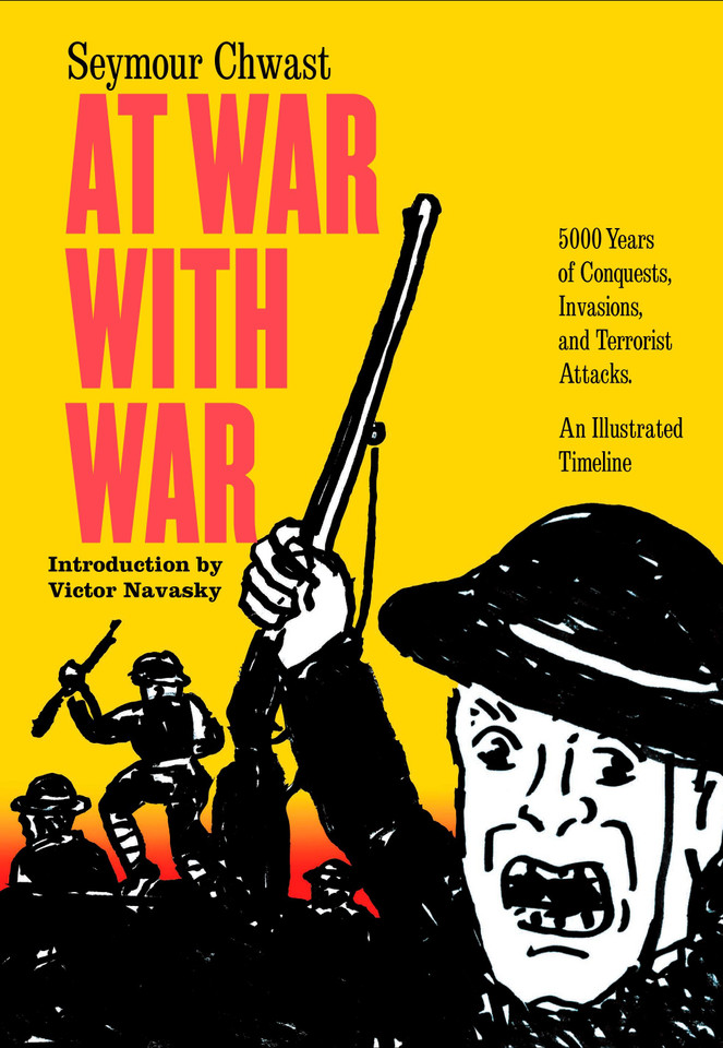 At War with War: 5000 Years of Conquests, Invasions, and Terrorist Attacks, An Illustrated Timeline book cover by Seymour Chwast