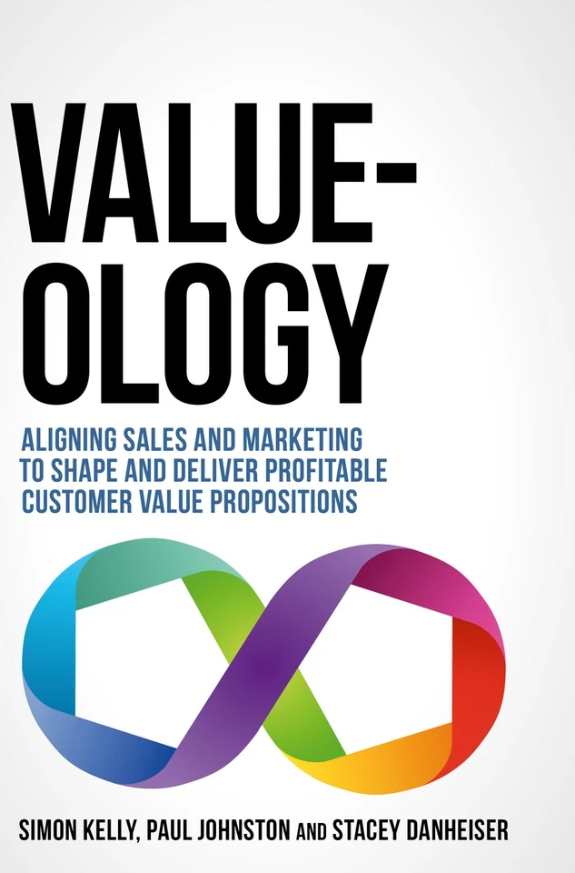Value-ology: Aligning sales and marketing to shape and deliver profitable customer value propositions book cover by Simon Kelly, Paul Johnston, Stacey Danheiser