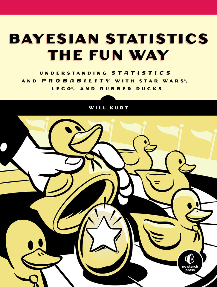 Bayesian Statistics the Fun Way: Understanding Statistics and Probability with Star Wars, LEGO, and Rubber Ducks book cover by Will Kurt