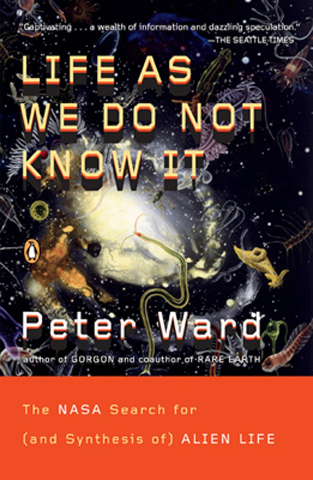 Life as We Do Not Know It: The NASA Search for (and Synthesis of) Alien Life book cover by Peter Ward