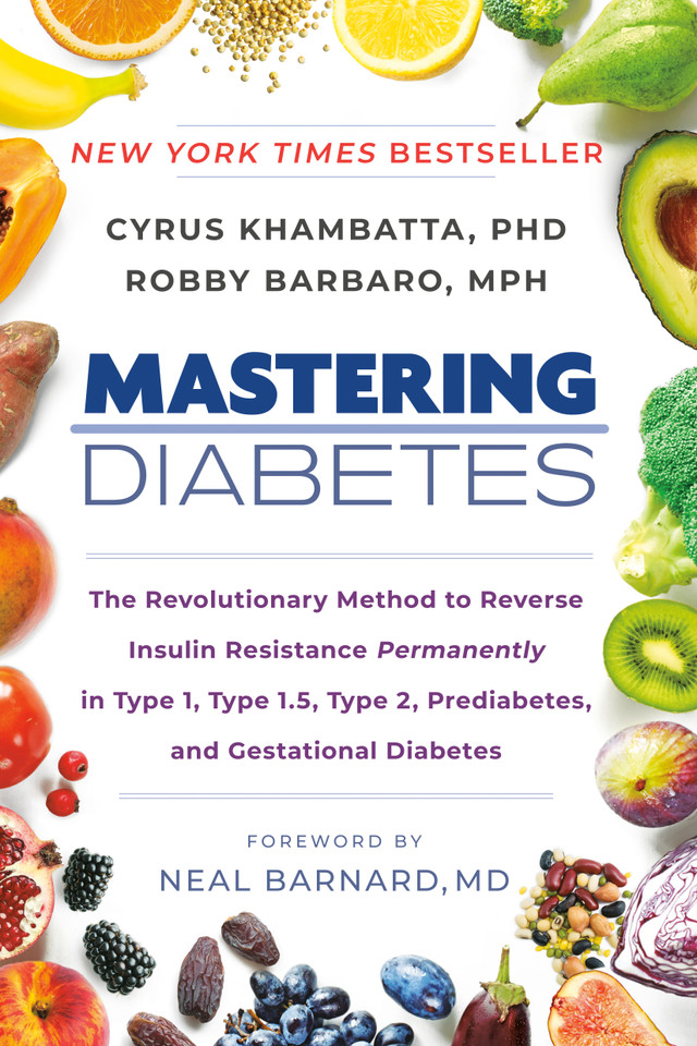 Mastering Diabetes: The Revolutionary Method to Reverse Insulin Resistance Permanently in Type 1, Type 1.5, Type 2, Prediabetes, and Gestational Diabetes book cover by Cyrus Khambatta, PhD, Robby Barbaro, MPH