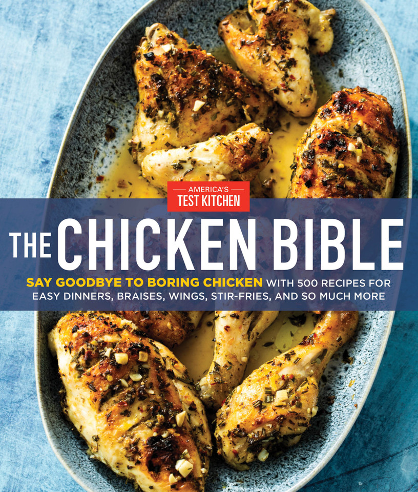 The Chicken Bible: Say Goodbye to Boring Chicken with 500 Recipes for Easy Dinners, Braises, Wings, Stir-Fries, and So Much More book cover by America's Test Kitchen