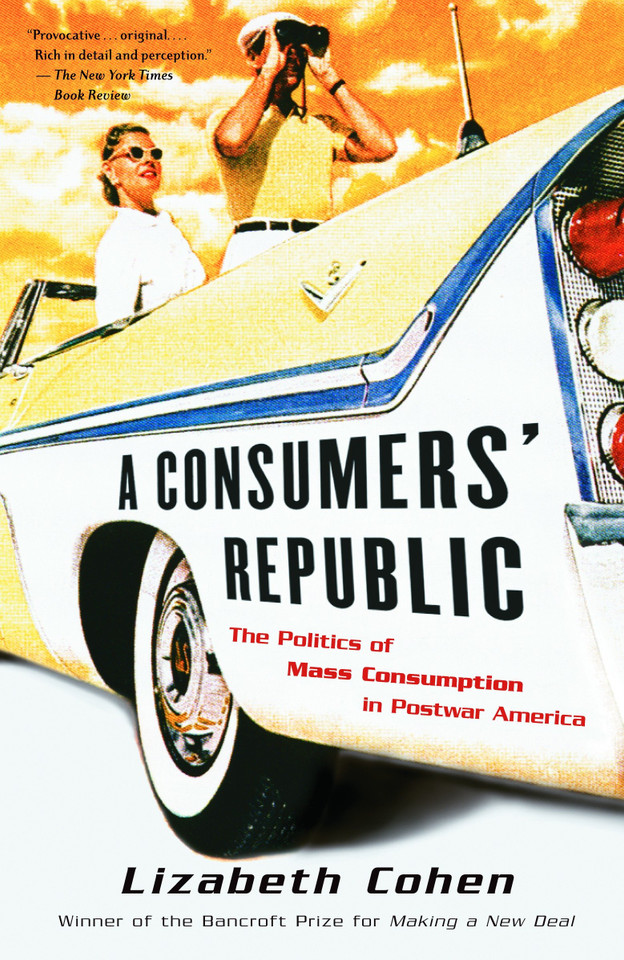 A Consumers' Republic: The Politics of Mass Consumption in Postwar America book cover by Lizabeth Cohen