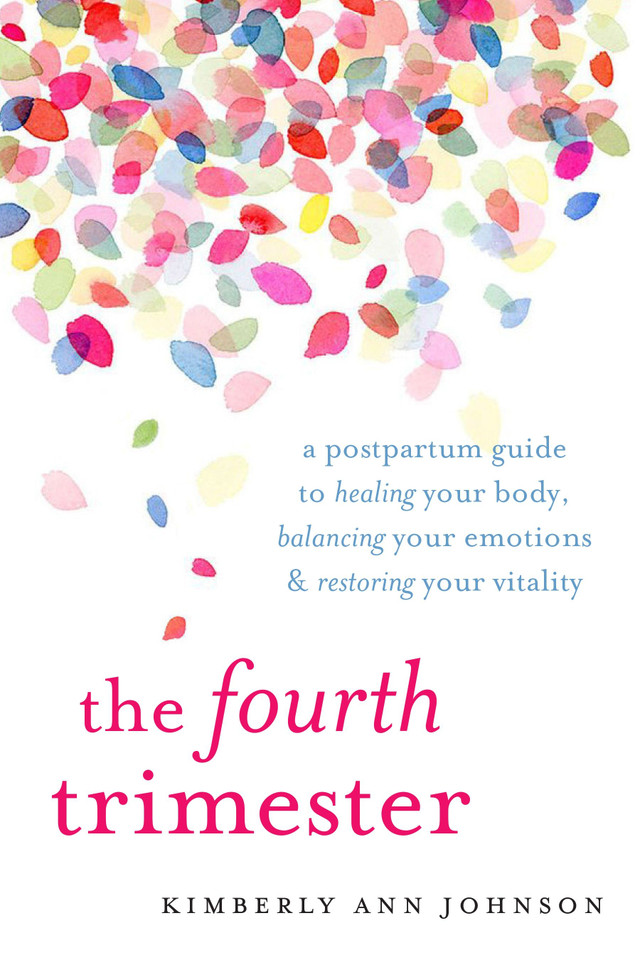 The Fourth Trimester: A Postpartum Guide to Healing Your Body, Balancing Your Emotions, and Restoring Your Vitality book cover by Kimberly Ann Johnson