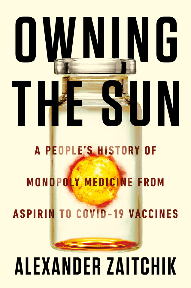 Owning the Sun: A People's History of Monopoly Medicine from Aspirin to COVID-19 Vaccines book cover by Alexander Zaitchik