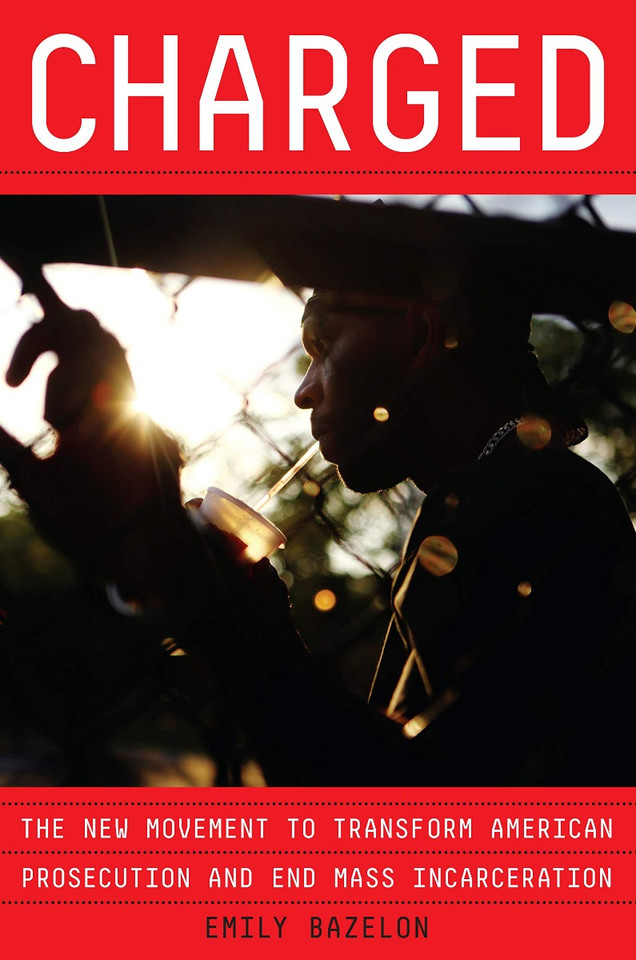 Charged: The New Movement to Transform American Prosecution and End Mass Incarceration Cover