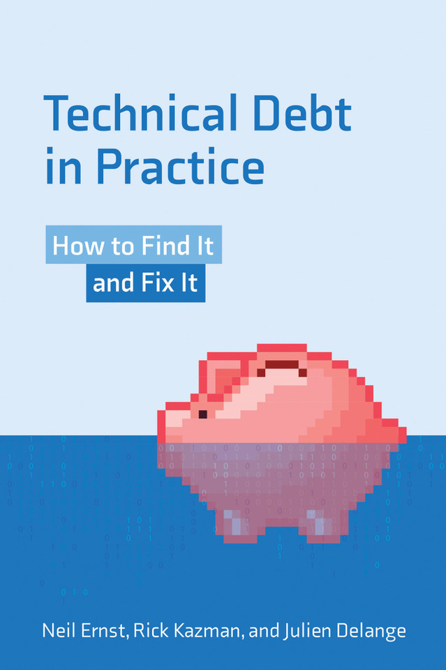 Technical Debt in Practice: How to Find It and Fix It book cover by Neil Ernst, Rick Kazman, Julien Delange