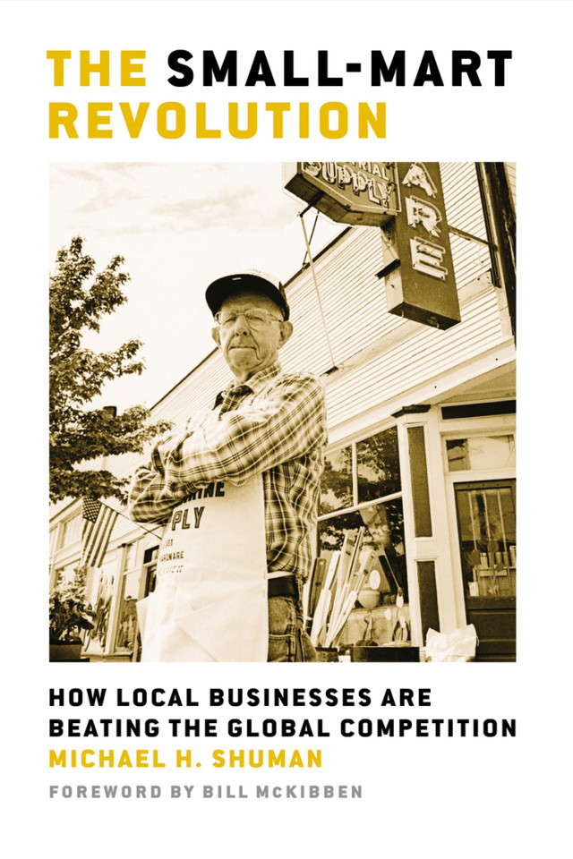 The Small-Mart Revolution: How Local Businesses Are Beating the Global Competition book cover by Michael H. Shuman