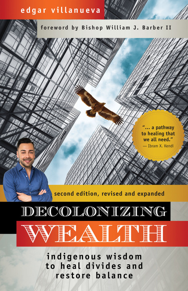 Decolonizing Wealth, Second Edition: Indigenous Wisdom to Heal Divides and Restore Balance book cover by Edgar Villanueva