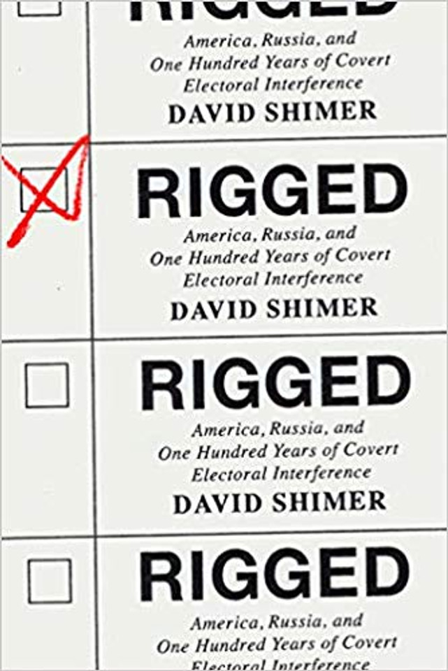 Rigged: America, Russia, and One Hundred Years of Covert Electoral Interference Cover