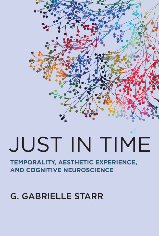 Just in Time: Temporality, Aesthetic Experience, and Cognitive Neuroscience book cover by G. Gabrielle Starr