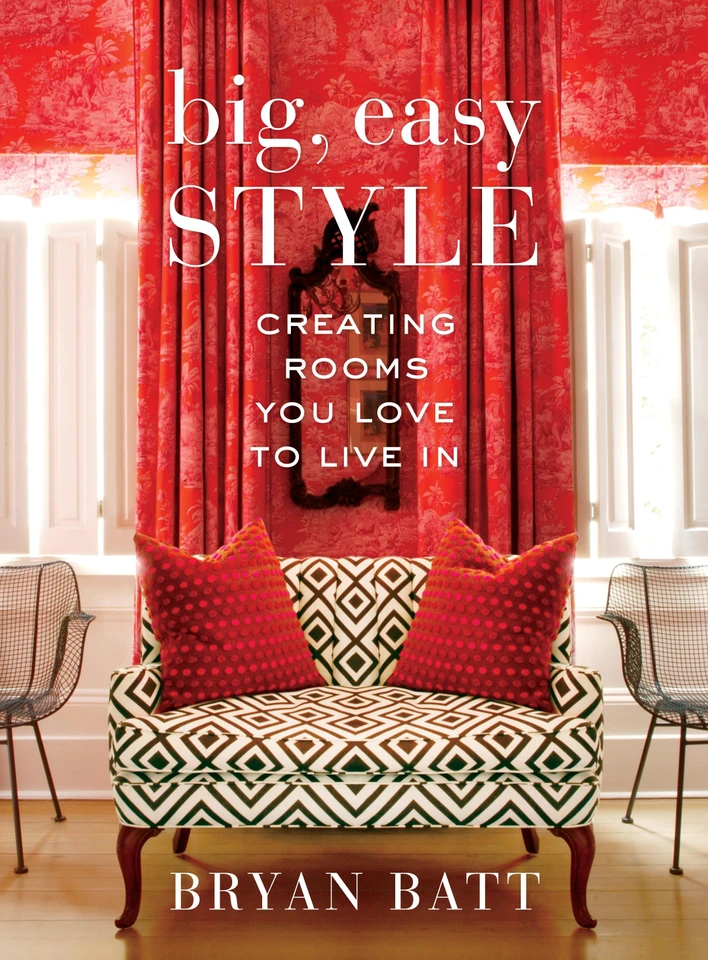 Big, Easy Style: Creating Rooms You Love to Live In book cover by Bryan Batt, Katy Danos