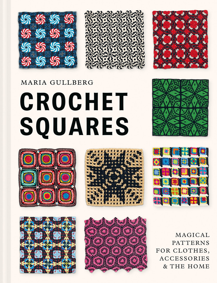 Crochet Squares: Magical Patterns for Clothes, Accessories, and the Home book cover by Maria Gullberg