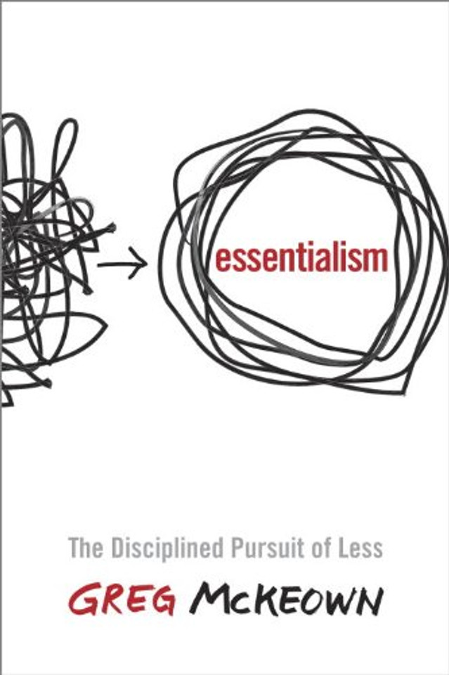 Essentialism: The Disciplined Pursuit of Less Cover