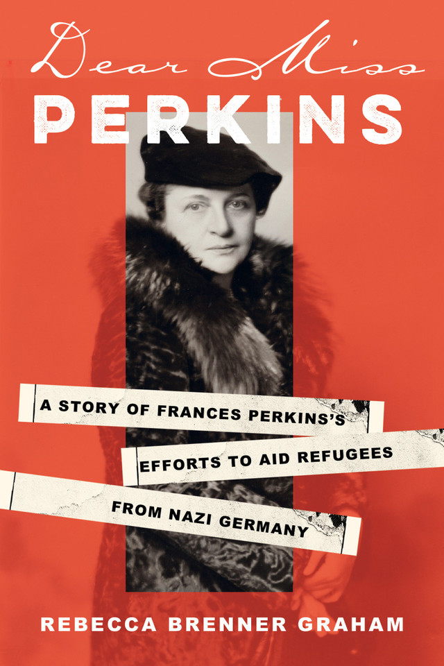 Dear Miss Perkins: A Story of Frances Perkins's Efforts to Aid Refugees from Nazi Germany book cover by Rebecca Brenner Graham