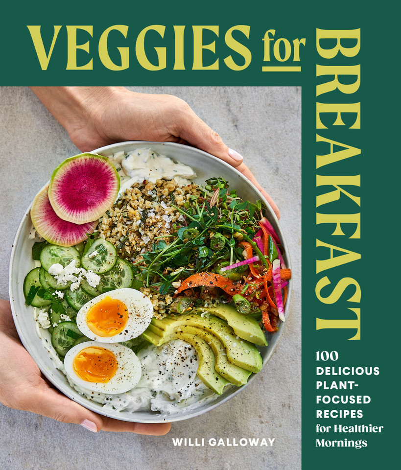 Veggies for Breakfast: 100 Delicious Plant-Focused Recipes for Healthier Mornings book cover by Willi Galloway