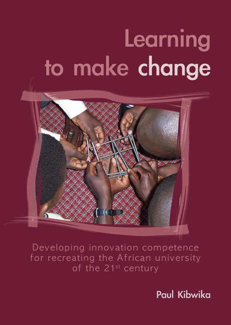 Learning to make change: Developing innovation competence for recreating the African university of the 21st century [9789086860173]
