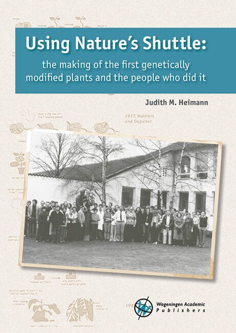 Using Nature's Shuttle: The making of the first genetically modified plants and the people who did it [9789086863303]